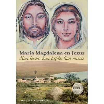 Maria Magdalena en Jezus Deel 1: hun leven, hun relatie, hun missie Maria Magdalena en Jezus Deel 1: hun leven, hun relatie, hun missie